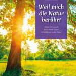 Weil mich die Natur berührt