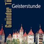 Gmünder Türme in der Geisterstunde