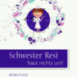 Schwester Resi haut nichts um!