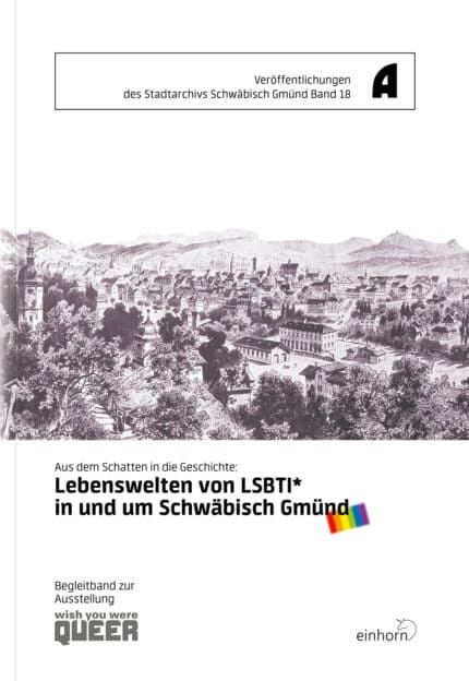 Aus dem Schatten in die Geschichte: Lebenswelten von LSBTI* in und um Schwäbisch Gmünd